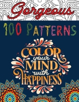 100 Gorgeous Patterns: Coloring Book for Adult Relaxation Featuring 100 Amazing Stress Relieving Patterns & Mind Refreshing Designs ,Perfect Gift for Men & Women. B08RC4BRWC Book Cover