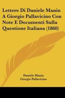 Lettere Di Daniele Manin A Giorgio Pallavicino Con Note E Documenti Sulla Questione Italiana (1860) 1160742936 Book Cover