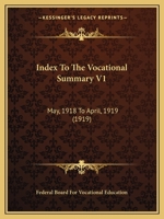 Index To The Vocational Summary V1: May, 1918 To April, 1919 1167211375 Book Cover