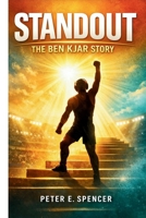 STANDOUT: THE BEN KJAR STORY: An In-Depth Exploration of the True Story, Inspirational Journey, and Unforgettable Visual Storytelling Behind the Life of Ben Kjar B0GHP56Q1B Book Cover