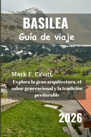 BASILEA Guía de viaje 2026: Explora la gran arquitectura, el sabor generacional y la tradición perdurable (Spanish Edition) B0FLC91SDJ Book Cover