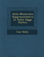 Della Monarchia Rappresentativa In Italia: Saggi Politici 1248659740 Book Cover