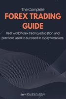 The Complete Forex Trading Guide: Real world forex trading education & practices used to succeed in today's forex markets. B08W7DWYB3 Book Cover