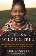 The Girls in the Wild Fig Tree: How One Girl Fought to Save Herself, Her Sister and Thousands of Girls Worldwide 0316463353 Book Cover