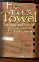 He Took a Towel: Sermons and Services for Communion and Feetwashing B002CKGMYO Book Cover
