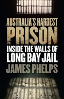 Australia's Hardest Prison: Inside the Walls of Long Bay Jail 0857983326 Book Cover