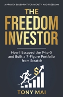 The Freedom Investor: How I Escaped the 9-to-5 and Built a 7-Figure Portfolio from Scratch B0FHH94PJL Book Cover
