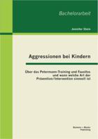 Aggressionen bei Kindern: Über das Petermann-Training und Faustlos und wann welche Art der Prävention / Intervention sinnvoll ist 3863414667 Book Cover