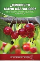 Conoces Tu Activo Mas Valioso?: Es Tu Cuerpo.. Aprende a Cuidarlo, Nutriendolo 1542642183 Book Cover