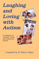 Laughing & Loving with Autism: A Collection of "Real Life" Warm & Humorous Stories 188547704X Book Cover