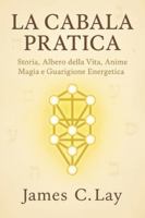 LA CABALA PRATICA: Storia, Albero della Vita, Anime, Magia e Guarigione Energetica B0G1MLR1WV Book Cover