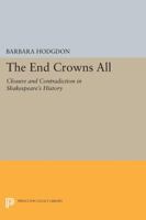 The End Crowns All: Closure and Contradiction in Shakespeare's History 0691608806 Book Cover