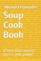 Soup Cook Book: O livro para aquecer você e seus amigos. B08ZKGFBXP Book Cover