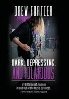 Dark, Depressing, and Hilarious: My Bittersweet Journey In and Out of the Music Business 0359106048 Book Cover