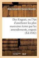 Des Engrais, Ou L'Art D'Ameliorer Les Plus Mauvaises Terres Par Les Amendements Et Les Engrais 2014506515 Book Cover