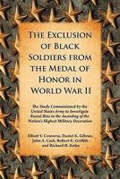 The Exclusion of Black Soldiers from the Medal of Honor in World War II: The Study Commissioned by the United States Army to Investigate Racial Bias in ... of the Nation's Highest Military Decoration 0786440449 Book Cover