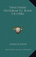 Thucydidis Historiae V2, Book 5-8 (1906) 1160737045 Book Cover