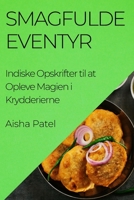 Smagfulde Eventyr: Indiske Opskrifter til at Opleve Magien i Krydderierne 1835197272 Book Cover