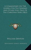 A Commentary on the Gospels for the Sundays and Other Holy Days of the Christian Year 1436721733 Book Cover
