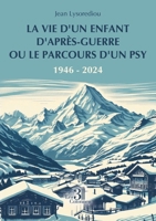 La vie d'un enfant d'après-guerre ou le parcours d'un psy: 1946-2024 B0DM4X5GJD Book Cover