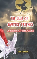 The Club of Vampire Friends: A hero at the gate B0GGB2HWWM Book Cover