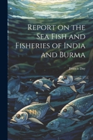 Report on the sea Fish and Fisheries of India and Burma 1022201158 Book Cover