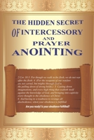 THE HIDDEN SECRET OF INTERCESSORY AND PRAYER ANOINTING B0CNMB11GP Book Cover