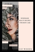 Homemade Beauty Recipes for Body Care B084QN6MLC Book Cover