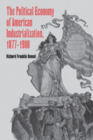 The Political Economy of American Industrialization, 18771900 052177604X Book Cover