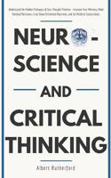 Neuroscience and Critical Thinking: Understand the Hidden Pathways of Your Thought Patterns- Improve Your Memory, Make Rational Decisions, Tune Down Emotional Reactions, and Set Realistic Expectations 1097238571 Book Cover