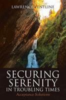 Securing Serenity in Troubling Times : Acceptance Solutions 1644587823 Book Cover