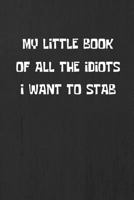 My Little Book Of All The Idiots I Want To Stab 1090162626 Book Cover