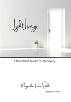 Light Living: A Minimalist Guide for Recovery B0DWKK1B63 Book Cover