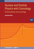 Nuclear and Particle Physics with Cosmology, Volume 2: Particle Physics and Cosmology 0750350334 Book Cover