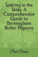 Soaring in the Skies: A Comprehensive Guide to Birmingham Roller Pigeons B0CQH9CZ1K Book Cover