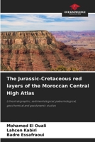 The Jurassic-Cretaceous red layers of the Moroccan Central High Atlas: Lithostratigraphic, sedimentological, paleontological, geochemical and geodynamic studies 6205979586 Book Cover