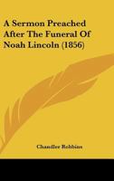 A Sermon Preached After The Funeral Of Noah Lincoln 1275755356 Book Cover