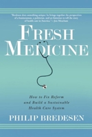 Fresh Medicine: How to Fix Reform and Build a Sustainable Health Care System 0802145477 Book Cover