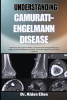 UNDERSTANDING CAMURATI-ENGELMANN DISEASE: Relieve Bone Pain, Improve Mobility, And Restore Daily Strength With Expert Insights, Practical Management ... Proven Support For Rare Genetic Conditions B0HBM3M32P Book Cover