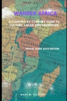 Wander Africa: A Country-by-Country Guide to Culture, Safari and Adventure B0FCD2Z61G Book Cover