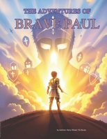 The Adventures of Brave Paul and the Armor of God (A Timeless Bible Story of Faith and Courage) B0GRZRN8WY Book Cover