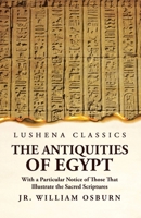 The Antiquities of Egypt With a Particular Notice of Those That Illustrate the Sacred Scriptures 163923618X Book Cover