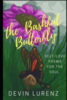 the Bashful Butterfly: Self-Love Poems for the Soul, Learning to Accept, Value and Love Yourself B08H6RKM33 Book Cover