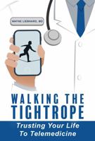 Walking the Tightrope: Trusting Your Life to Telemedicine 0986377392 Book Cover