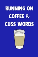 Running On Coffee & Cuss Words: 100 Pages | Lined Blank Journal Notebook Diary for The Coffee Lover (Funny Adult Themed Journals) 167243307X Book Cover