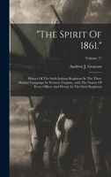 The Spirit Of 1861.: History Of The Sixth Indiana Regiment In The Three Months' Campaign In Western Virginia...with The Names Of Every Officer And Private In The Sixth Regiment; Volume 17 1018790217 Book Cover