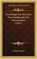 Der Kampf Um Die Seele Vom Standpunct Der Wissenschaft: Sendschreiben An Herrn Leibergs Dr. Beneke In Oldenburg... 1160437238 Book Cover