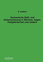 Germanische Welt- Und Gottanschauung in Marchen, Sagen, Festgebrauchen Und Liedern 1018504583 Book Cover