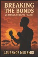 Breaking the Bonds: An African Journey to Freedom (The Jubilee Chronicles) B0FKNDR8HK Book Cover