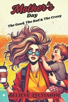 Mother's Day: The Good, The Bad, and The Crazy B0F17W2PXX Book Cover